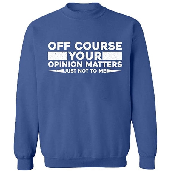 Unisex Crewneck Sweatshirt, Opinion Matters Just Not To Me, Slim Fit, Long Sleeve Sweater - Indigo Blue 2X-Large