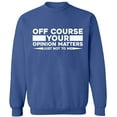 thumbnail image 1 of Unisex Crewneck Sweatshirt, Opinion Matters Just Not To Me, Slim Fit, Long Sleeve Sweater - Indigo Blue Large, 1 of 2