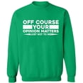 thumbnail image 1 of Unisex Crewneck Sweatshirt, Opinion Matters Just Not To Me, Slim Fit, Long Sleeve Sweater - Irish Green 2X-Large, 1 of 2