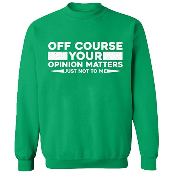 Unisex Crewneck Sweatshirt, Opinion Matters Just Not To Me, Slim Fit, Long Sleeve Sweater - Irish Green X-Large