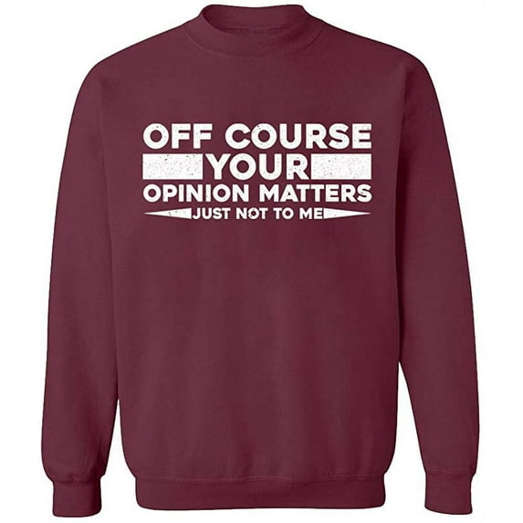 Unisex Crewneck Sweatshirt, Opinion Matters Just Not To Me, Slim Fit, Long Sleeve Sweater - Maroon Small