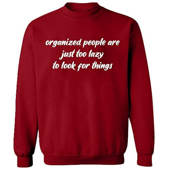 Unisex Crewneck Sweatshirt, Organized People Are Just Too Lazy, Slim Fit, Long Sleeve Sweater - Antiquee Cherry Small