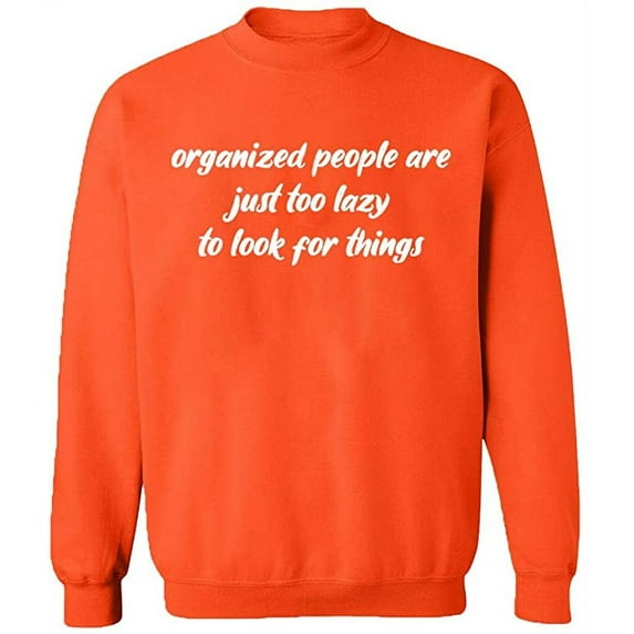 Unisex Crewneck Sweatshirt, Organized People Are Just Too Lazy, Slim Fit, Long Sleeve Sweater - Orange Small