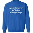 thumbnail image 1 of Unisex Crewneck Sweatshirt, Organized People Are Just Too Lazy, Slim Fit, Long Sleeve Sweater - Royal Blue Small, 1 of 2