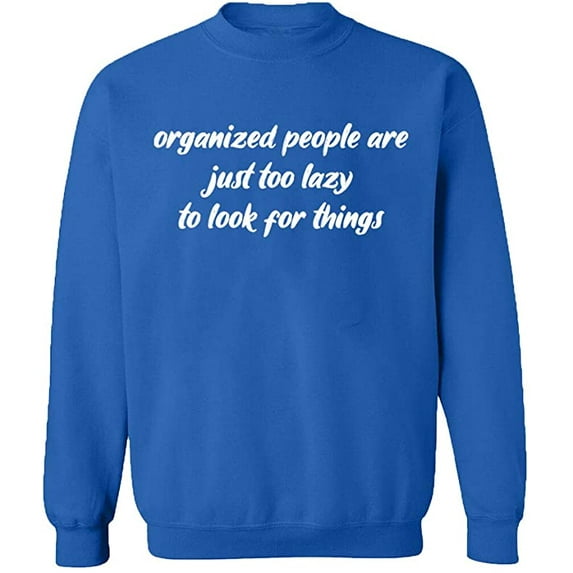 Unisex Crewneck Sweatshirt, Organized People Are Just Too Lazy, Slim Fit, Long Sleeve Sweater - Royal Blue Small