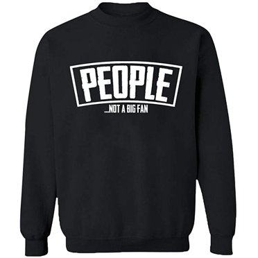 Unisex Crewneck Sweatshirt, People Not a Big Fan, Slim Fit, Long Sleeve Sweater - Black X-Large