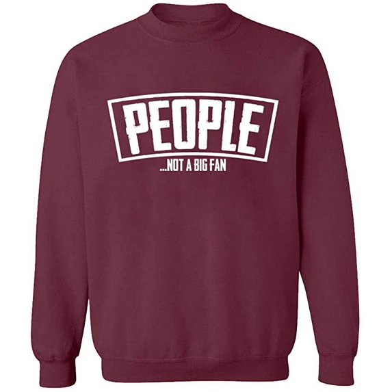 Unisex Crewneck Sweatshirt, People Not a Big Fan, Slim Fit, Long Sleeve Sweater - Maroon 2X-Large