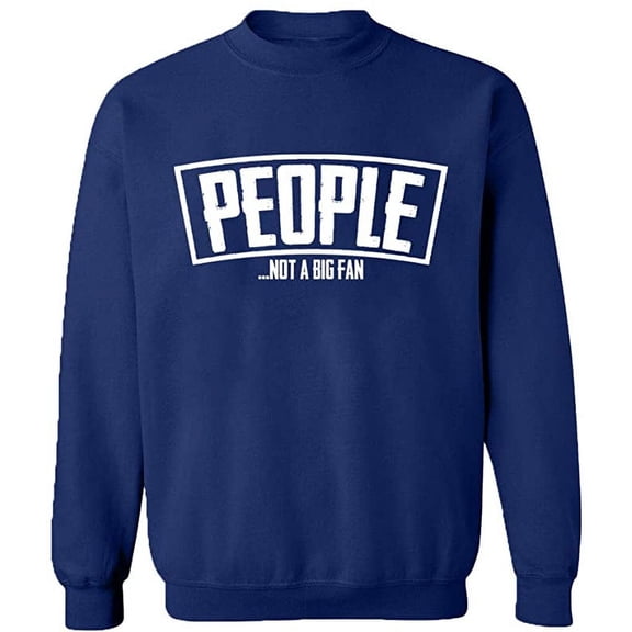 Unisex Crewneck Sweatshirt, People Not a Big Fan, Slim Fit, Long Sleeve Sweater - Navy Blue Small