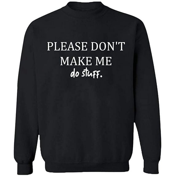 Unisex Crewneck Sweatshirt, Please Don't Make Me Do Stuff, Slim Fit, Long Sleeve Sweater - Black Small