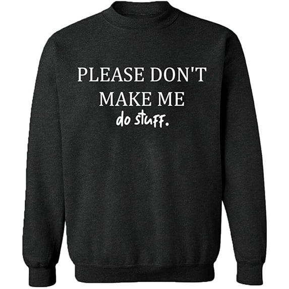 Unisex Crewneck Sweatshirt, Please Don't Make Me Do Stuff, Slim Fit, Long Sleeve Sweater - Dark Heather Medium
