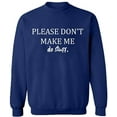 thumbnail image 1 of Unisex Crewneck Sweatshirt, Please Don't Make Me Do Stuff, Slim Fit, Long Sleeve Sweater - Navy Blue Medium, 1 of 2
