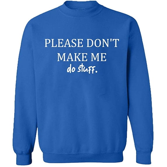 Unisex Crewneck Sweatshirt, Please Don't Make Me Do Stuff, Slim Fit, Long Sleeve Sweater - Royal Blue Large