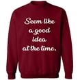 thumbnail image 1 of Unisex Crewneck Sweatshirt, Seem Like a Good Idea, Slim Fit, Long Sleeve Sweater - Cardinal Red 3X-Large, 1 of 2