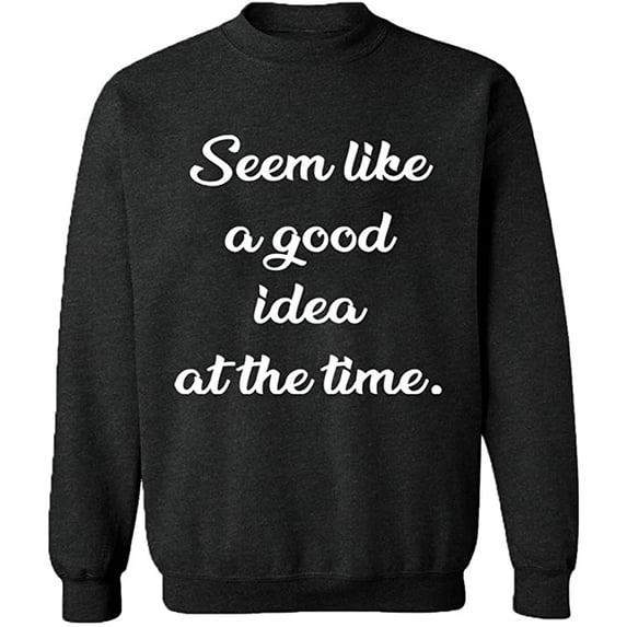Unisex Crewneck Sweatshirt, Seem Like a Good Idea, Slim Fit, Long Sleeve Sweater - Dark Heather X-Large