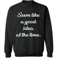 thumbnail image 1 of Unisex Crewneck Sweatshirt, Seem Like a Good Idea, Slim Fit, Long Sleeve Sweater - Dark Heather X-Large, 1 of 2