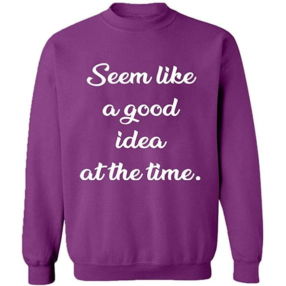 Unisex Crewneck Sweatshirt, Seem Like a Good Idea, Slim Fit, Long Sleeve Sweater - Purple X-Large