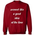 thumbnail image 1 of Unisex Crewneck Sweatshirt, Seemed Like a Good Idea, Slim Fit, Long Sleeve Sweater - Antiquee Cherry Small, 1 of 2