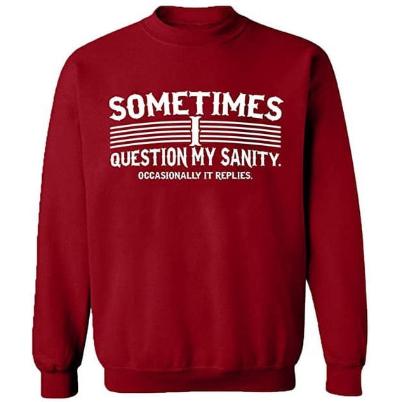 Unisex Crewneck Sweatshirt, Sometimes I Question My Sanity, Custom Sweater, Slim Fit, Long Sleeve Sweater - Antiquee Cherry Small