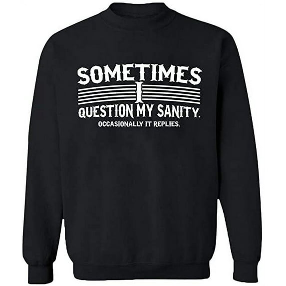 Unisex Crewneck Sweatshirt, Sometimes I Question My Sanity, Custom Sweater, Slim Fit, Long Sleeve Sweater - Black 3X-Large