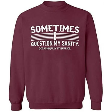 Unisex Crewneck Sweatshirt, Sometimes I Question My Sanity, Custom Sweater, Slim Fit, Long Sleeve Sweater - Maroon Medium