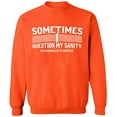 thumbnail image 1 of Unisex Crewneck Sweatshirt, Sometimes I Question My Sanity, Custom Sweater, Slim Fit, Long Sleeve Sweater - Orange 2X-Large, 1 of 2