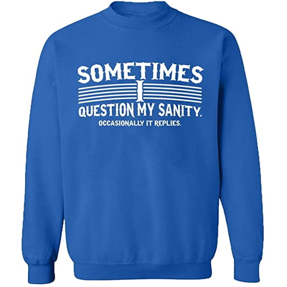 Unisex Crewneck Sweatshirt, Sometimes I Question My Sanity, Custom Sweater, Slim Fit, Long Sleeve Sweater - Royal Blue X-Large