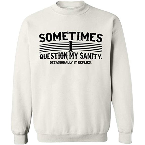 Unisex Crewneck Sweatshirt, Sometimes I Question My Sanity, Custom Sweater, Slim Fit, Long Sleeve Sweater - White X-Large