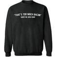 thumbnail image 1 of Unisex Crewneck Sweatshirt, That's Too Much Bacon, Slim Fit, Long Sleeve Sweater - Dark Heather 3X-Large, 1 of 2