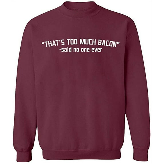 Unisex Crewneck Sweatshirt, That's Too Much Bacon, Slim Fit, Long Sleeve Sweater - Maroon X-Large