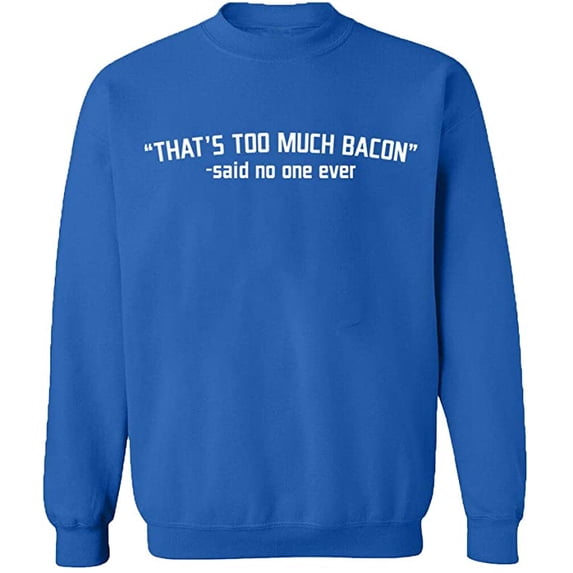 Unisex Crewneck Sweatshirt, That's Too Much Bacon, Slim Fit, Long Sleeve Sweater - Royal Blue Small