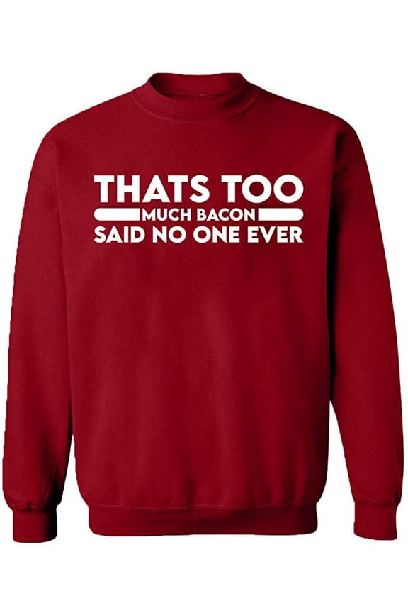 Unisex Crewneck Sweatshirt, Thats Too Much Bacon, Custom Sweater, Slim Fit, Long Sleeve Sweater - Antiquee Cherry Small