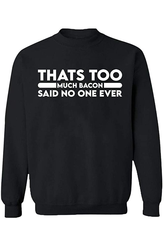 Unisex Crewneck Sweatshirt, Thats Too Much Bacon, Custom Sweater, Slim Fit, Long Sleeve Sweater - Black Large