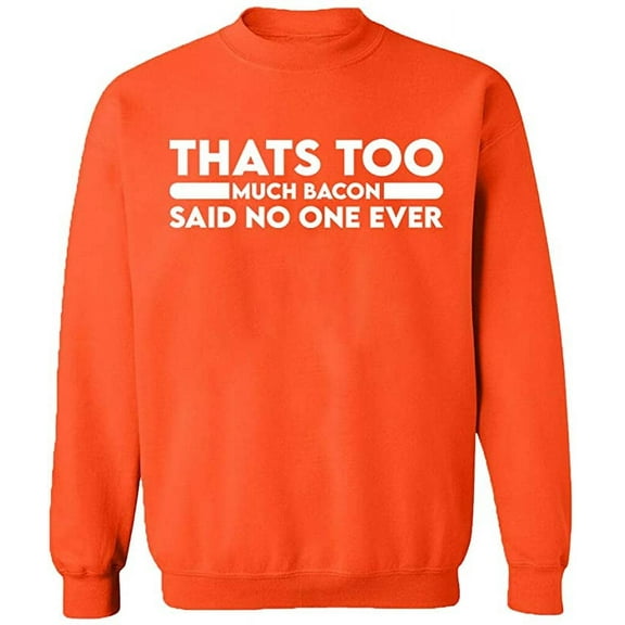 Unisex Crewneck Sweatshirt, Thats Too Much Bacon, Custom Sweater, Slim Fit, Long Sleeve Sweater - Orange Large