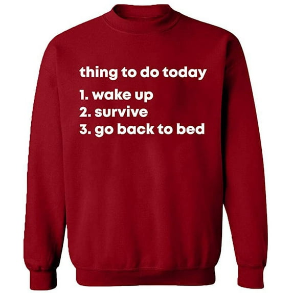 Unisex Crewneck Sweatshirt, Thing To Do Today Wake Up, Custom Sweater, Slim Fit, Long Sleeve Sweater - Antiquee Cherry Small