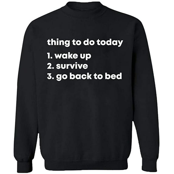 Unisex Crewneck Sweatshirt, Thing To Do Today Wake Up, Custom Sweater, Slim Fit, Long Sleeve Sweater - Black Medium