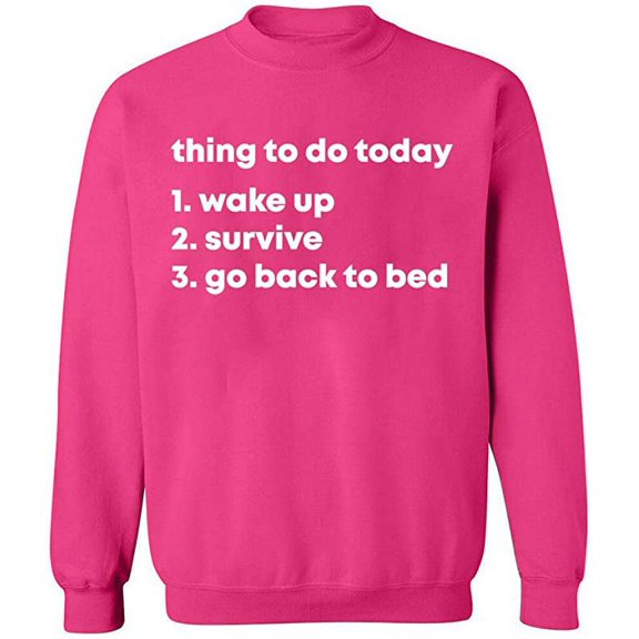 Unisex Crewneck Sweatshirt, Thing To Do Today Wake Up, Custom Sweater, Slim Fit, Long Sleeve Sweater - Heliconia X-Large