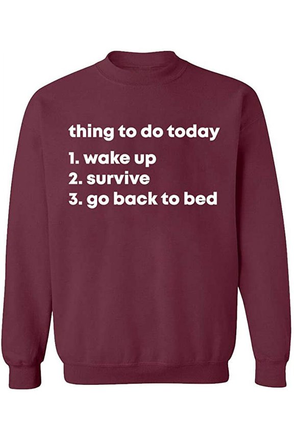 Unisex Crewneck Sweatshirt, Thing To Do Today Wake Up, Custom Sweater, Slim Fit, Long Sleeve Sweater - Maroon Medium