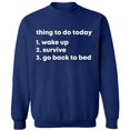 thumbnail image 1 of Unisex Crewneck Sweatshirt, Thing To Do Today Wake Up, Custom Sweater, Slim Fit, Long Sleeve Sweater - Navy Blue Small, 1 of 2