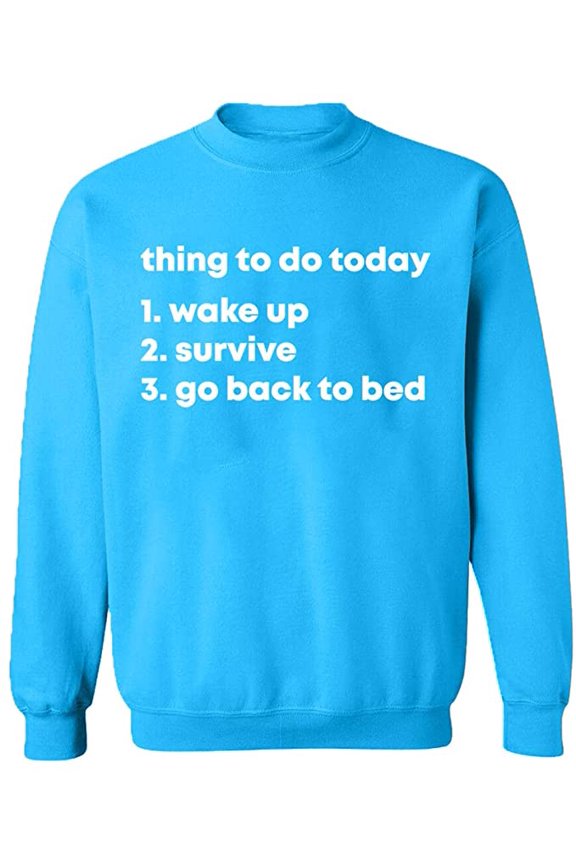 Unisex Crewneck Sweatshirt, Thing To Do Today Wake Up, Custom Sweater, Slim Fit, Long Sleeve Sweater - Sapphire Small