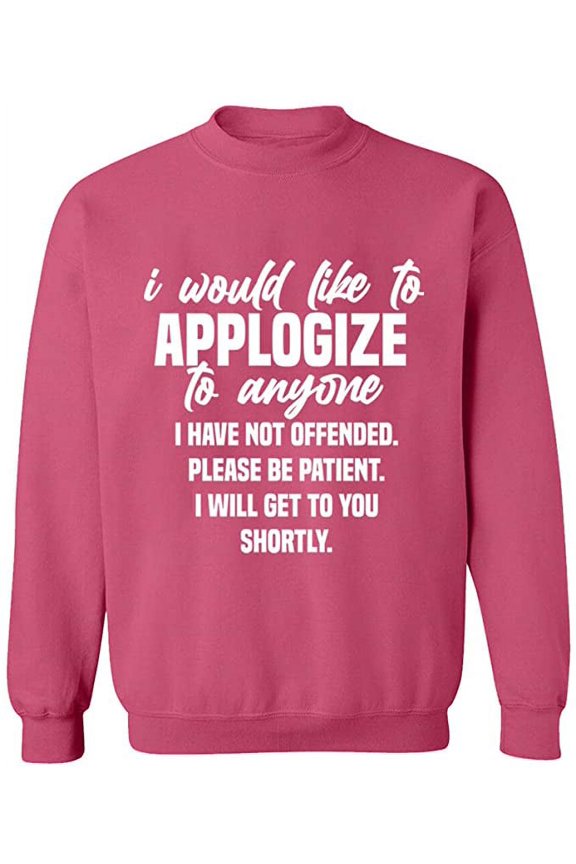Unisex Crewneck Sweatshirt, To Anyone I Have Not Offended, Custom Sweater, Slim Fit, Long Sleeve Sweater - Safety Pink X-Large