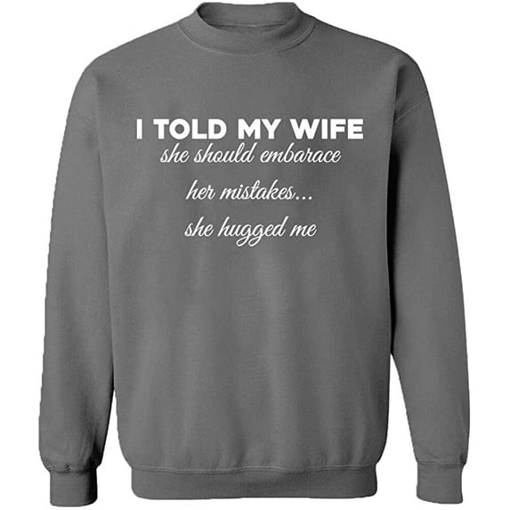 Unisex Crewneck Sweatshirt, Told My Wife To Embrace Mistake, Slim Fit, Long Sleeve Sweater - Graphite Heather Large