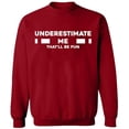 thumbnail image 1 of Unisex Crewneck Sweatshirt, Underestimate Me That'll Be Fun, Slim Fit, Long Sleeve Sweater - Antiquee Cherry Small, 1 of 2