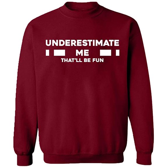 Unisex Crewneck Sweatshirt, Underestimate Me That'll Be Fun, Slim Fit, Long Sleeve Sweater - Cardinal Red 2X-Large