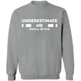 thumbnail image 1 of Unisex Crewneck Sweatshirt, Underestimate Me That'll Be Fun, Slim Fit, Long Sleeve Sweater - Sport Grey Large, 1 of 2