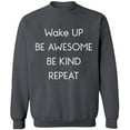thumbnail image 1 of Unisex Crewneck Sweatshirt, Wake Up Be Awesome Be Kind Repeat, Custom Sweater, Slim Fit, Long Sleeve Sweater - Charcoal 3X-Large, 1 of 2
