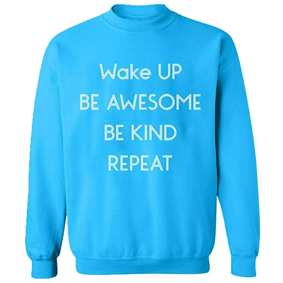 Unisex Crewneck Sweatshirt, Wake Up Be Awesome Be Kind Repeat, Custom Sweater, Slim Fit, Long Sleeve Sweater - Sapphire Medium