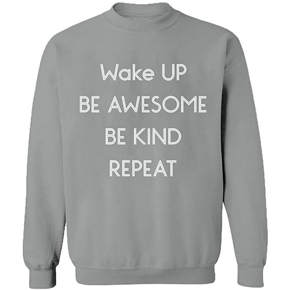 Unisex Crewneck Sweatshirt, Wake Up Be Awesome Be Kind Repeat, Custom Sweater, Slim Fit, Long Sleeve Sweater - Sport Grey X-Large