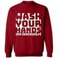 thumbnail image 1 of Unisex Crewneck Sweatshirt, Wash Youre Hands, Slim Fit, Long Sleeve Sweater - Antiquee Cherry X-Large, 1 of 2