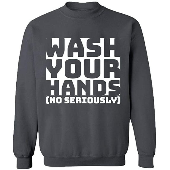 Unisex Crewneck Sweatshirt, Wash Youre Hands, Slim Fit, Long Sleeve Sweater - Charcoal 2X-Large