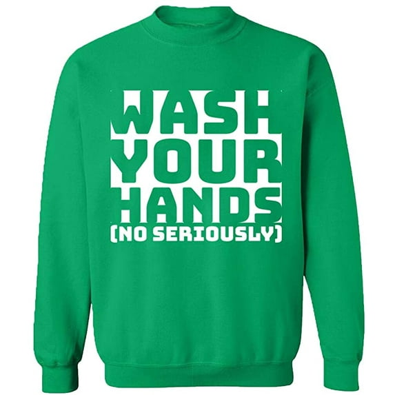 Unisex Crewneck Sweatshirt, Wash Youre Hands, Slim Fit, Long Sleeve Sweater - Irish Green X-Large